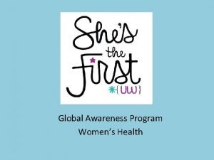 Global Awareness Program Womens Health What sets womens