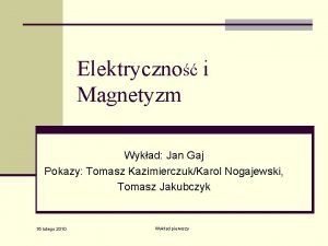 Elektryczno i Magnetyzm Wykad Jan Gaj Pokazy Tomasz