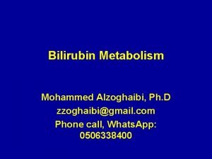 Bilirubin Metabolism Mohammed Alzoghaibi Ph D zzoghaibigmail com