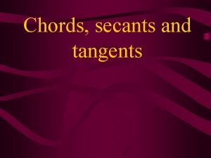 Chords secants and tangents The diameter and radius