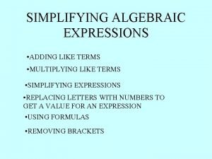 SIMPLIFYING ALGEBRAIC EXPRESSIONS ADDING LIKE TERMS MULTIPLYING LIKE