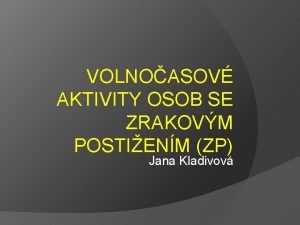 VOLNOASOV AKTIVITY OSOB SE ZRAKOVM POSTIENM ZP Jana