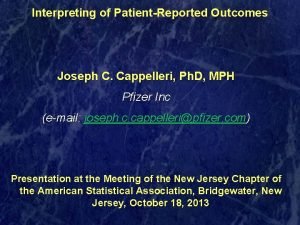 Interpreting of PatientReported Outcomes Joseph C Cappelleri Ph