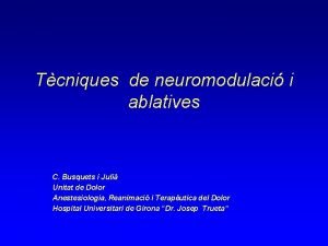 Tcniques de neuromodulaci i ablatives C Busquets i