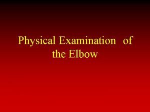 Physical Examination of the Elbow Components of Physical