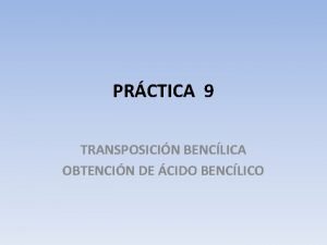 PRCTICA 9 TRANSPOSICIN BENCLICA OBTENCIN DE CIDO BENCLICO