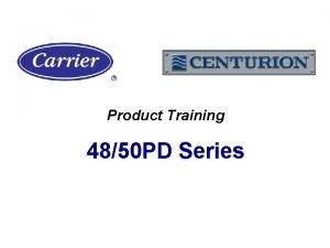 Product Training 4850 PD Series Copyright Carrier Corp