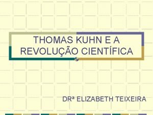 THOMAS KUHN E A REVOLUO CIENTFICA DR ELIZABETH