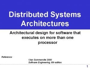 Distributed Systems Architectures Architectural design for software that