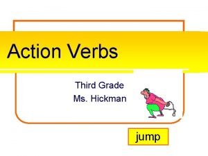 Action Verbs Third Grade Ms Hickman jump What