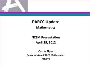 PARCC Update Mathematics NCSM Presentation April 25 2012