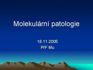 Molekulrn patologie 18 11 2005 PF Mu Patologick