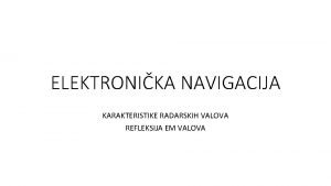 ELEKTRONIKA NAVIGACIJA KARAKTERISTIKE RADARSKIH VALOVA REFLEKSIJA EM VALOVA