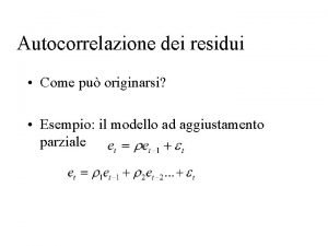 Autocorrelazione dei residui Come pu originarsi Esempio il