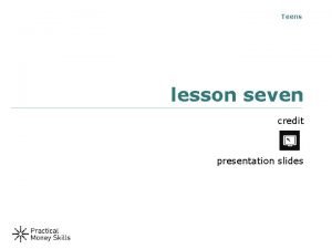 Teens lesson seven credit presentation slides advantages and