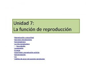 Unidad 7 La funcin de reproduccin Reproduccin y