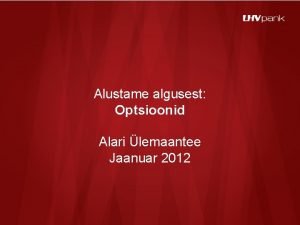 Alustame algusest Optsioonid Alari lemaantee Jaanuar 2012 Sisukord