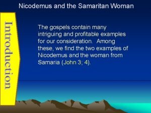 Nicodemus and the Samaritan Woman The gospels contain