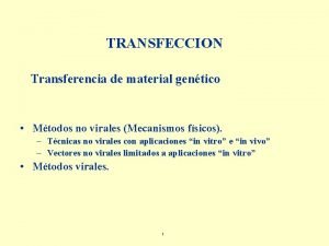 TRANSFECCION Transferencia de material gentico Mtodos no virales