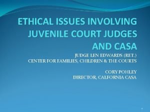 ETHICAL ISSUES INVOLVING JUVENILE COURT JUDGES AND CASA