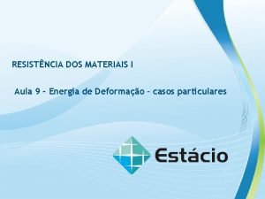 RESISTNCIA DOS MATERIAIS I Aula 9 Energia de