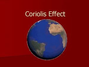 Coriolis Effect 2 Evidence for Rotation n Coriolis
