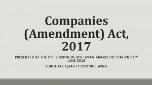 Companies Amendment Act 2017 PRESENTED AT THE CPE
