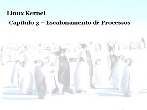 Linux Kernel Escalonamento de Processos Linux Kernel Captulo