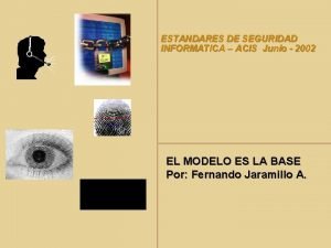 ESTANDARES DE SEGURIDAD INFORMATICA ACIS Junio 2002 EL