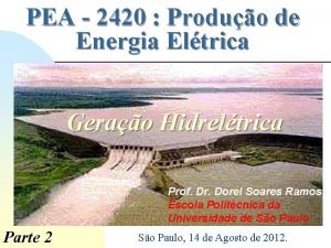 PEA 2420 Produo de Energia Eltrica Gerao Hidreltrica