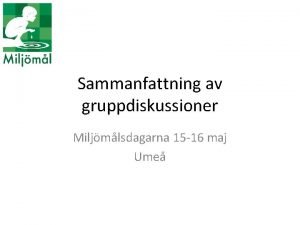 Sammanfattning av gruppdiskussioner Miljmlsdagarna 15 16 maj Ume