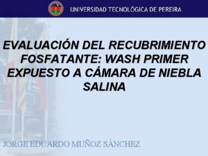 EVALUACIN DEL RECUBRIMIENTO FOSFATANTE WASH PRIMER EXPUESTO A