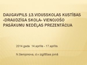 DAUGAVPILS 13 VIDUSSKOLAS KUSTBAS DRAUDZGA SKOLA VIENOJOO PASKUMU