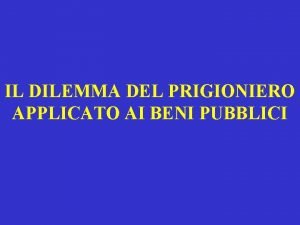 IL DILEMMA DEL PRIGIONIERO APPLICATO AI BENI PUBBLICI