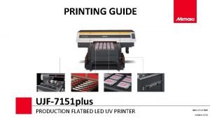 PRINTING GUIDE UJF7151 plus PRODUCTION FLATBED LED UV