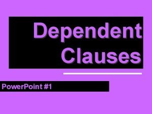 Dependent Clauses Power Point 1 Punctuate correctly 11