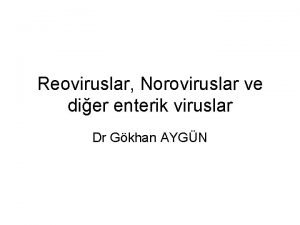 Reoviruslar Noroviruslar ve dier enterik viruslar Dr Gkhan