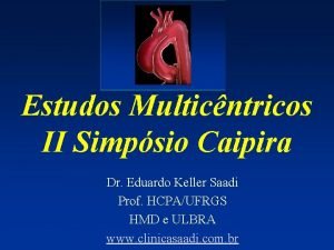 Estudos Multicntricos II Simpsio Caipira Dr Eduardo Keller