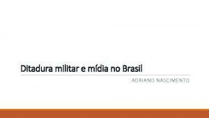 Ditadura militar e mdia no Brasil ADRIANO NASCIMENTO