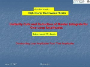 Parallel Session HighEnergy Electroweak Physics Unitarity Cuts and