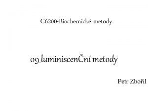 C 6200 Biochemick metody 09luminiscenn metody Petr Zboil