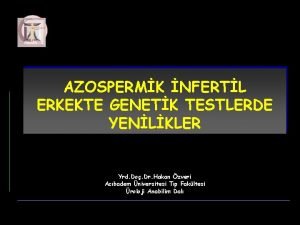 AZOSPERMK NFERTL ERKEKTE GENETK TESTLERDE YENLKLER Yrd Do