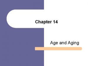 Chapter 14 Age and Aging Chapter Outline l