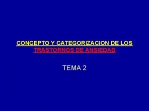 CONCEPTO Y CATEGORIZACION DE LOS TRASTORNOS DE ANSIEDAD