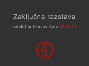 Zakljuna razstava celoletne likovne ole 201011 Prva poteza