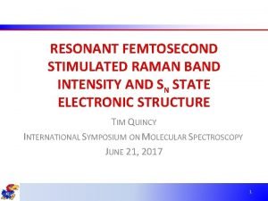 RESONANT FEMTOSECOND STIMULATED RAMAN BAND INTENSITY AND SN RESONANT FEMTOSECOND STIMULATED RAMAN BAND INTENSITY AND SN
