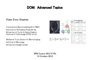 DCM Advanced Topics Klaas Enno Stephan Translational Neuromodeling