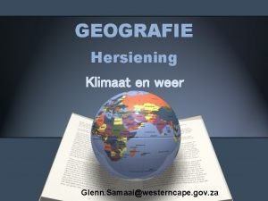 GEOGRAFIE Hersiening Klimaat en weer Glenn Samaaiwesterncape gov