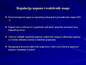 Regulacija napona i reaktivnih snaga Pored uestanosti napon