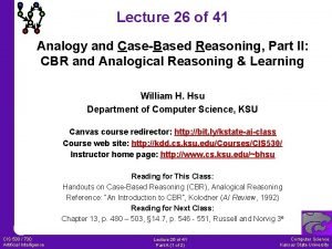 Lecture 26 of 41 Analogy and CaseBased Reasoning